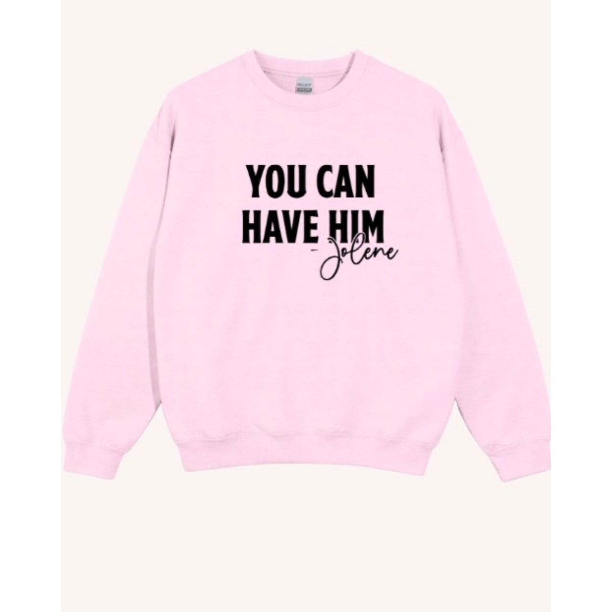 Pink crewneck sweatshirt featuring the bold black text "YOU CAN HAVE HIM - Jolene" in block and script fonts.